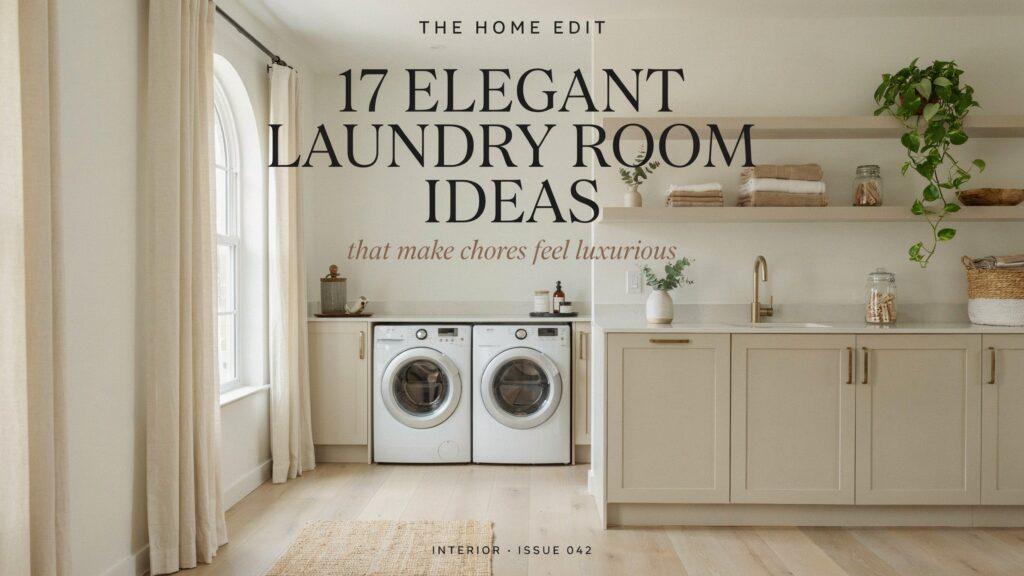 17 Elegant Laundry Room Ideas That Make Chores Feel Luxurious